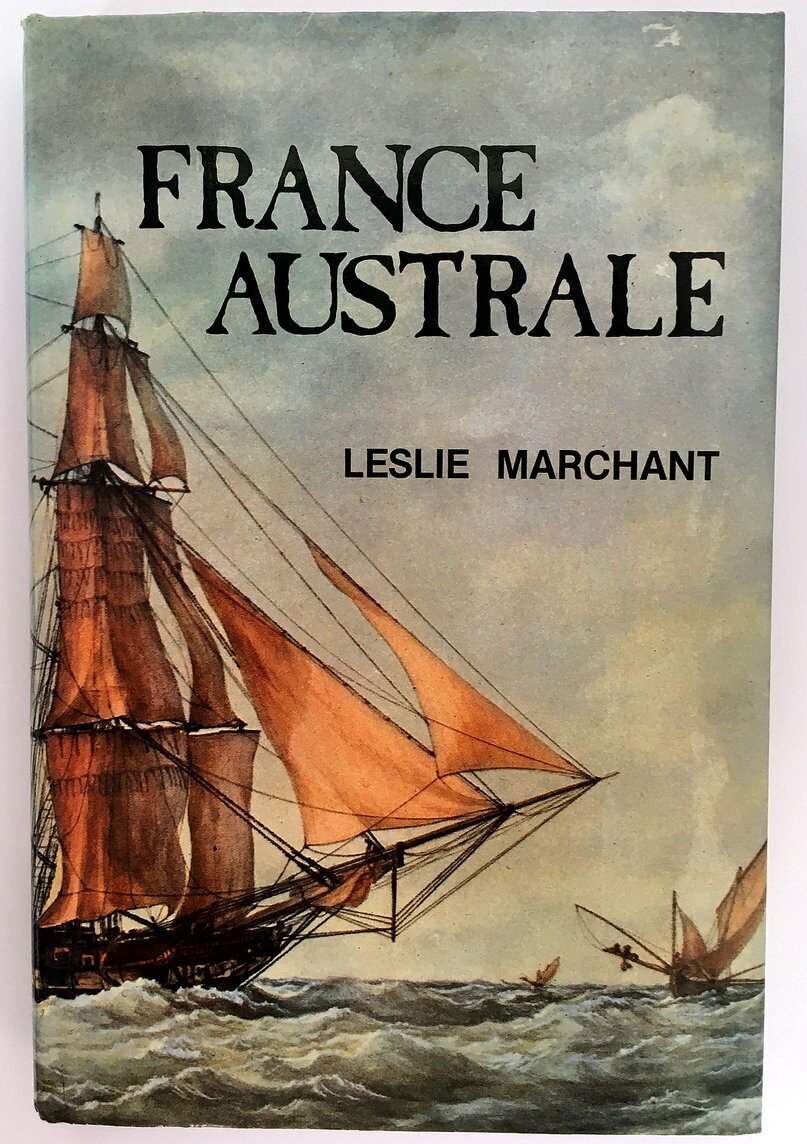 France Australe: A study of French Explorations and Attempts to Found a Penal Colony and Strategic Base in South Western Australia 1503-1826 by Leslie R Marchant