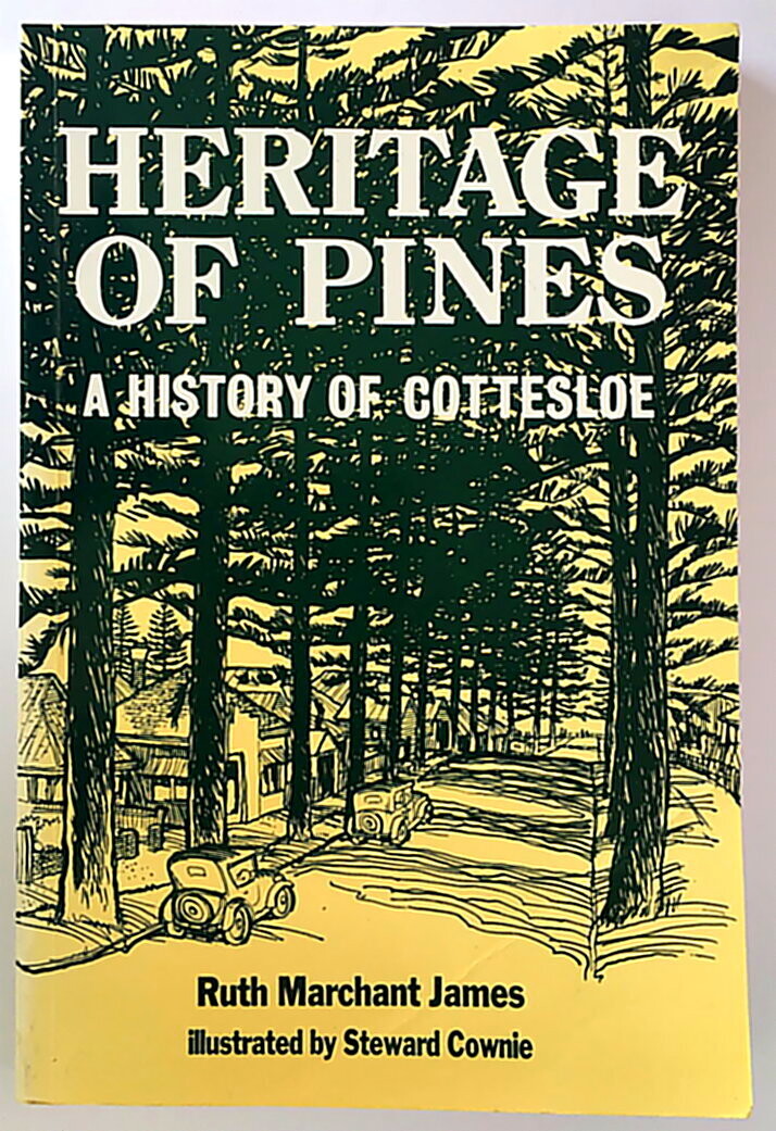 Heritage of Pines: A History of the Town of Cottesloe Western Australia by Ruth Marchant James