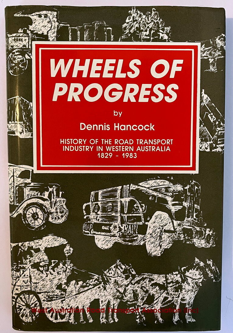 Wheels of Progress: History of the Road Transport Industry in Western Australia 1829-1983 by Dennis Hancock