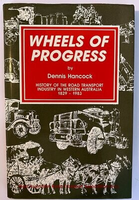 Wheels of Progress: History of the Road Transport Industry in Western Australia 1829-1983 by Dennis Hancock