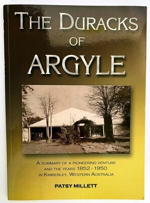 The Duracks of Argyle: A Summary of a Pioneering Venture and the Years 1852–1950 in Kimberley, Western Australia by Patsy Millett