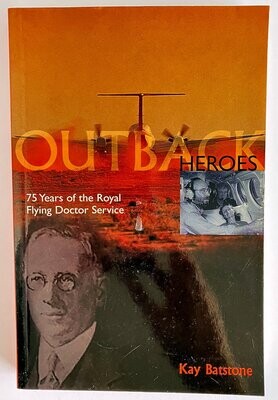 Outback Heroes: 75 Years of the Royal Flying Doctor Service of Australia by Kay Batstone