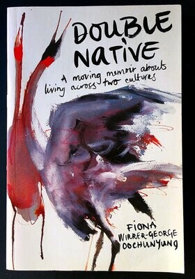 Double Native: A Moving Memoir About Living Across Two Cultures by Fiona Oochunyung Wirrer-George
