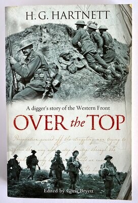 Over The Top: A Digger's Story of the Western Front by H G (Harry) Hartnett and edited by Chris Bryett