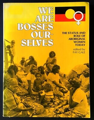 We Are Bosses Ourselves: The Status and Role of Aboriginal Women Today edited by Fay Gale