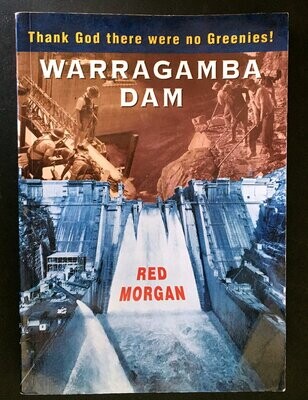 Warragamba Dam: Thank God There Were No Greenies by Red Morgan