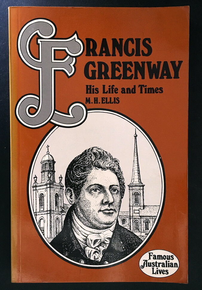 Francis Greenway: His Life and Times by M H Ellis