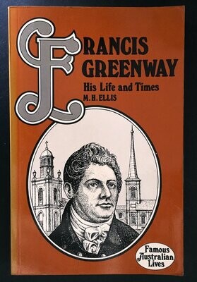 Francis Greenway: His Life and Times by M H Ellis