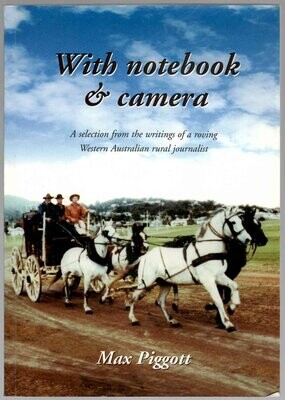 With Notebook & Camera: A Selection From the Writings of a Roving Western Australian Journalist by Max Piggott