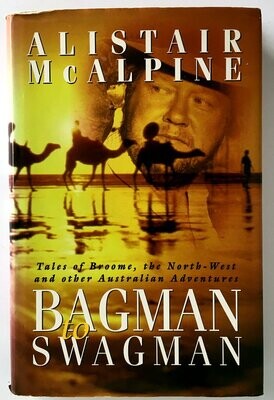 Bagman to Swagman: Tales of Broome, the North-West and other Australian Adventures by Alistair McAlpine