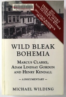 Wild Bleak Bohemia: Marcus Clarke, Adam Lindsay Gordon and Henry Kendall: A Documentary by Michael Wilding