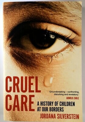 Cruel Care: A History of Children at Our Borders by Jordana Silverstein