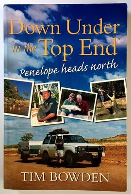 Down Under in the Top End: Penelope Heads North by Tim Bowden