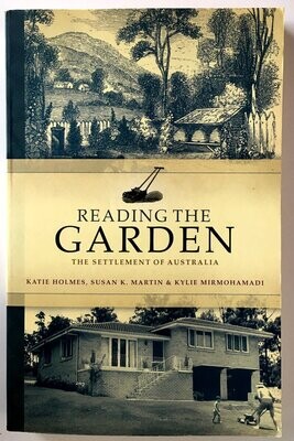 Reading the Garden: The Settlement of Australia by Katie Holmes, Susan K Martin and Kylie Mirmohamadi