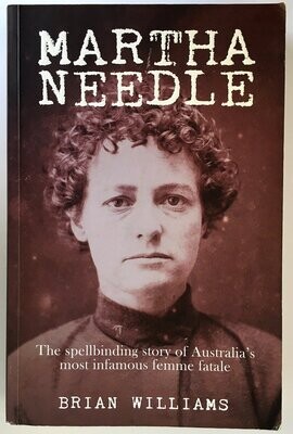 Martha Needle: The Spellbinding Story of Australia’s Most Infamous Femme Fatale by Brian Williams