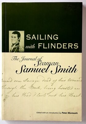 Sailing with Flinders: The Journal of Seaman Samuel Smith edited by Peter Monteith