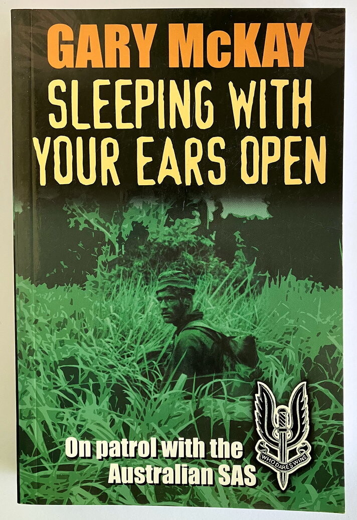 Sleeping With Your Ears Open: On Patrol With the Australian SAS by Gary McKay