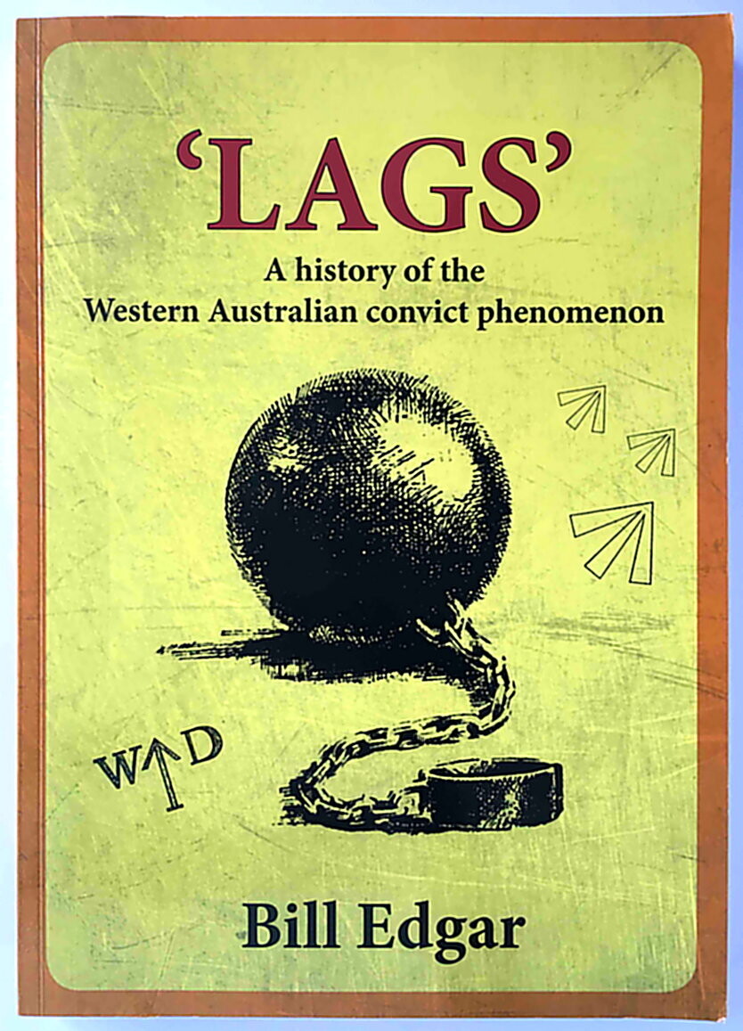 LAGS: A History of the Western Australian Convict Phenomenon by W J Edgar