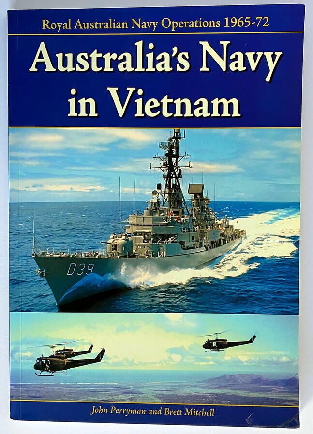 Australia’s Navy in Vietnam: Royal Australian Navy Operations, 1965–1972 by John Perryman and Brett Mitchell