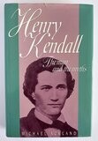 Henry Kendall: The Man and the Myths by Michael Ackland