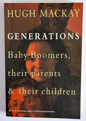 Generations: Baby Boomers, Their Parents and Their Children by Hugh Mackay