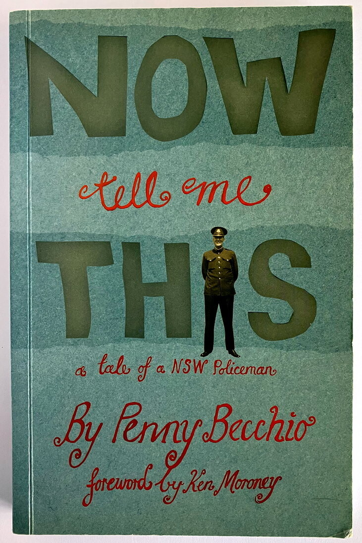 Now Tell Me This: A Tale of a NSW Policeman by Penny Becchio