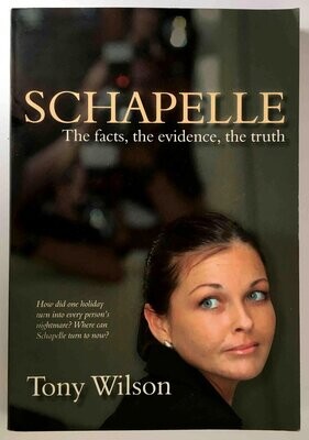 Schapelle: The Facts, the Evidence, the Truth by Tony Wilson