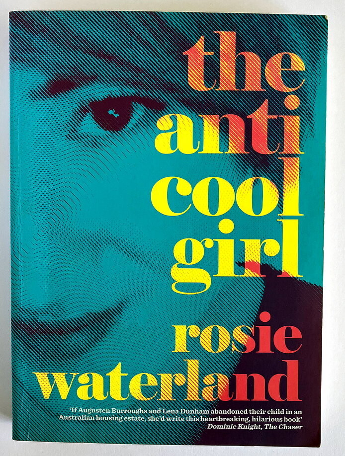 The Anti-Cool Girl by Rosie Waterland