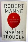 Making Trouble: Essays Against the New Australian Complacency by Robert Manne