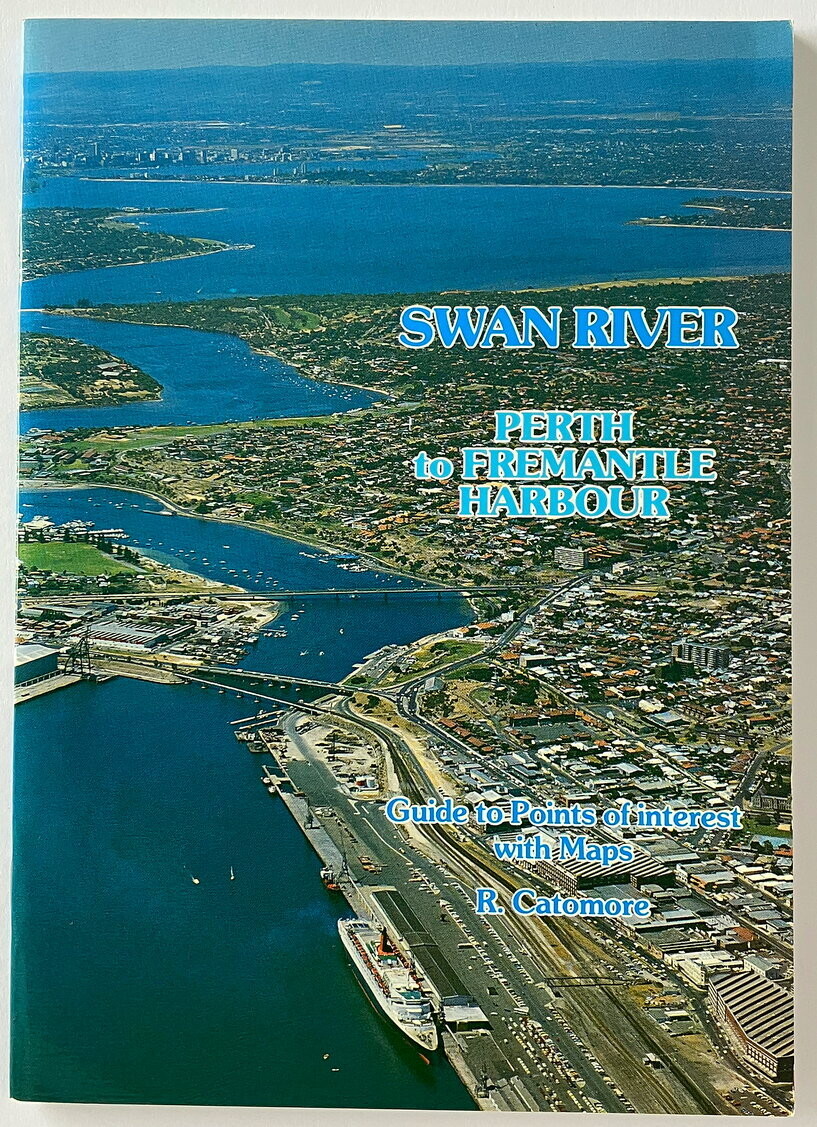 Swan River: Perth to Fremantle Harbour: Guide to Points of Interest with Maps by R Catomore