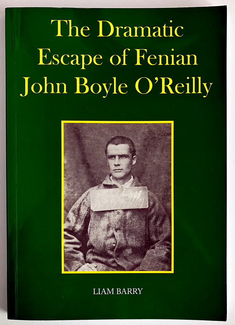 The Dramatic Escape of Fenian John Boyle O'Reilly by Liam Barry