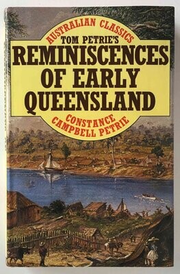 Tom Petrie's Reminiscences of Early Queensland by Constance Campbell Petrie
