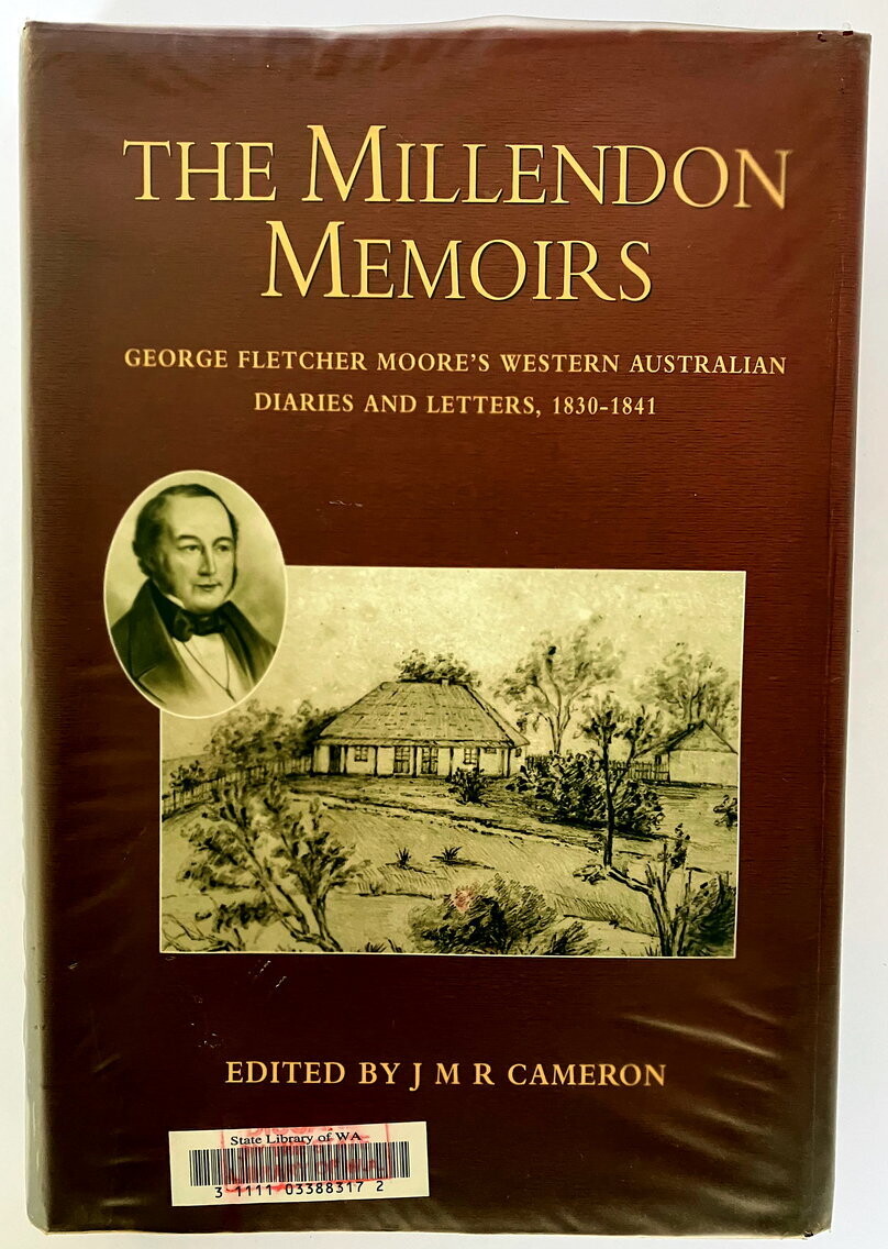 The Millendon Memoirs: George Fletcher Moore&#39;s Western Australian Diaries and Letters, 1830-1841 edited with an introduction by J M R Cameron