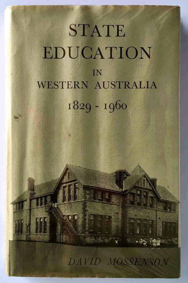 State Education in Western Australia, 1829-1960 by David Mossenson