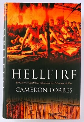 Hellfire: The Story of Australia, Japan and the Prisoners of War by Cameron Forbes