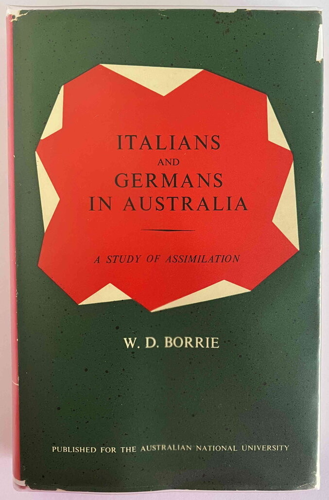 Italians and Germans in Australia: A Study of Assimilation by W D Borrie