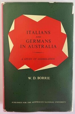 Italians and Germans in Australia: A Study of Assimilation by W D Borrie
