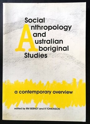 Social Anthropology and Australian Aboriginal Studies: A Contemporary Overview edited by R M Berndt and R Tonkinson
