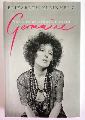 Germaine: The Life of Germaine Greer by Elizabeth Kleinhenz