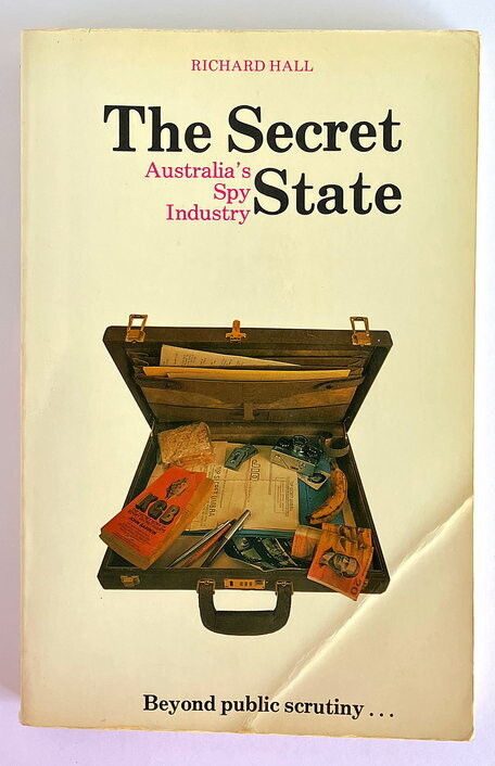 The Secret State: Australia&#39;s Spy Industry by Richard Hall