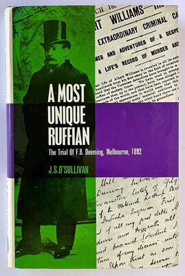 A Most Unique Ruffian: The Trial of F B Deeming, Melbourne 1892 by J S O’Sullivan