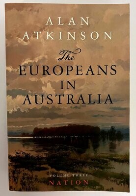 The Europeans in Australia: Volume 3: Nation by Alan Atkinson
