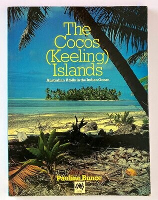 The Cocos (Keeling) Islands: Australian Atolls in the Indian Ocean by Pauline Bunce