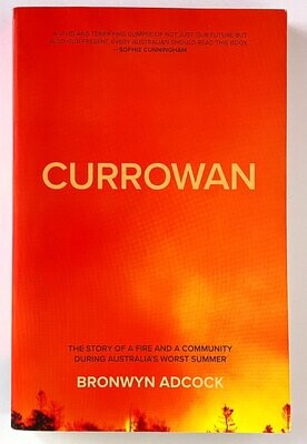 Currowan: A Story of a Fire and a Community During Australia's Worst Summer by Bronwyn Adcock