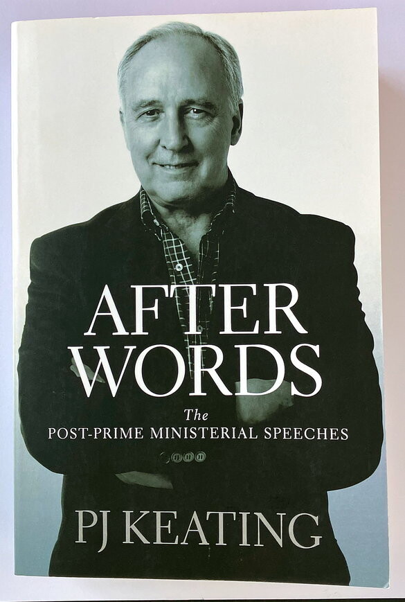 After Words: Post-Prime Ministerial Speeches by P J Keating