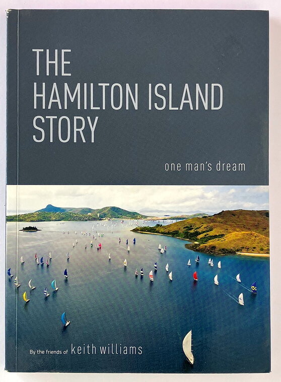 The Hamilton Island Story: One Man’s Dream by the Friends of Kieth Williams