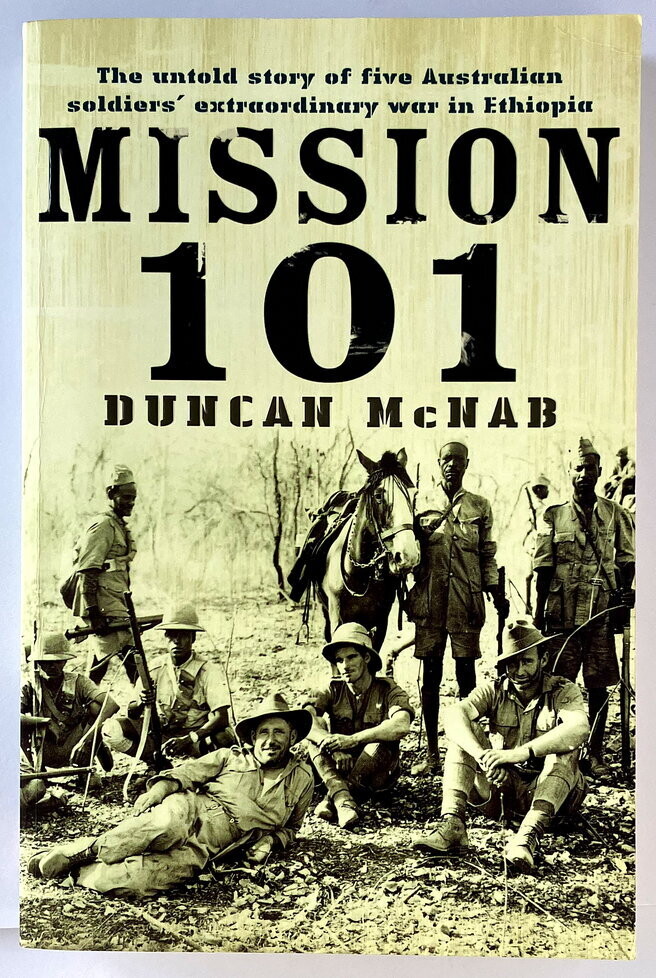 Mission 101: The Untold Story of Five Australian Soldiers' Extraordinary War in Ethiopia by Duncan McNab