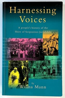 Harnessing Voices: A People&#39;s History of the Shire of Serpentine-Jarrahdale by Wilma Mann