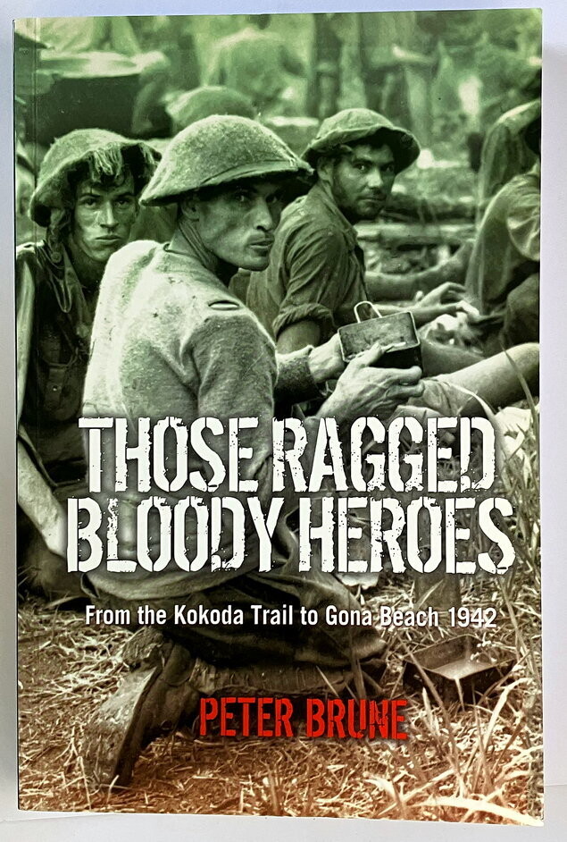 Those Ragged Bloody Heroes: From the Kokoda Trail to Gona Beach 1942 by Peter Brune