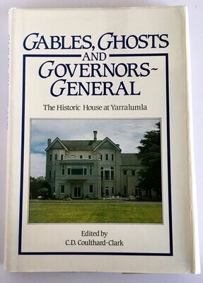Gables, Ghosts and Governors-General: The Historic House at Yarralumla, Canberra edited by C D Coulthard-Clark